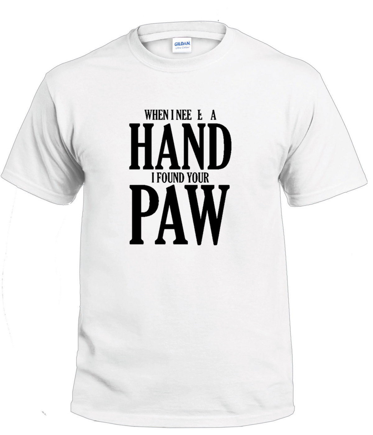 When I Needed a Hand I Found Your Paw dog parent t-shirt