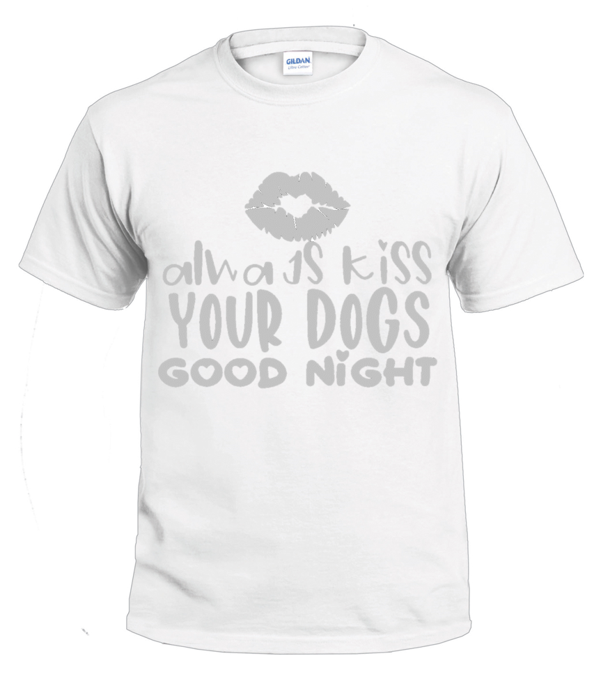 Always Kiss Your Dog Good Night dog parent t-shirt