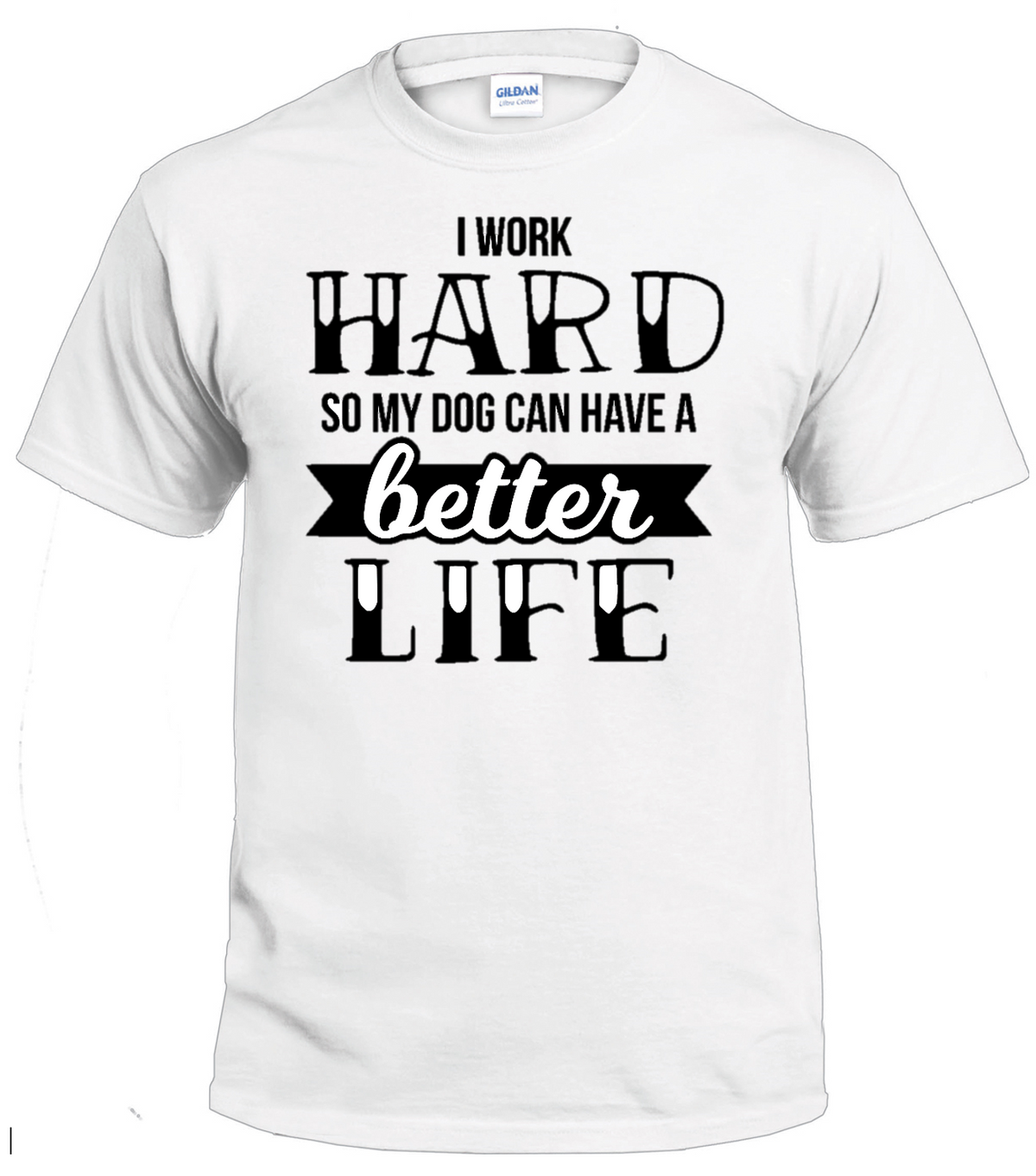 I Work Hard So my Dog Can Have a Better Life dog parent t-shirt