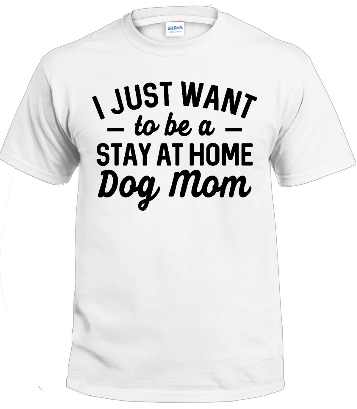 I Just Want To Be a Stay At Home Dog Mom dog parent t-shirt