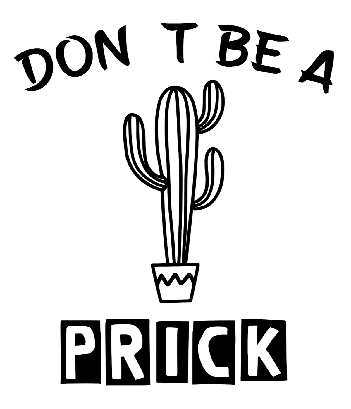 Don't Be a Prick t-shirt