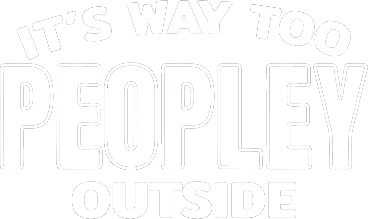 It's Way Too Peopley Outside Sarcasm t-shirt
