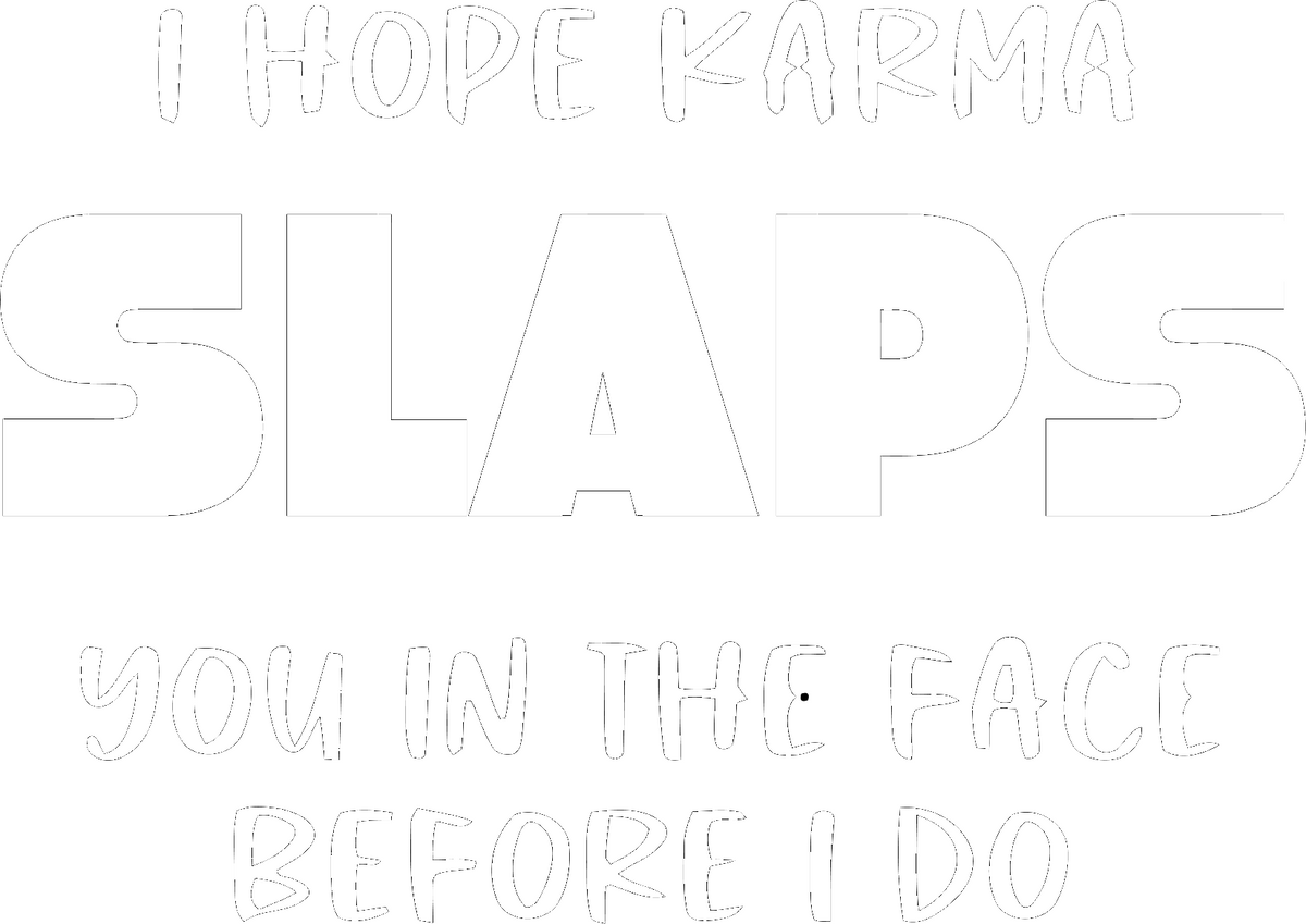 I Hope Karma Slaps You In The Face Before I Do 2 Sarcasm t-shirt