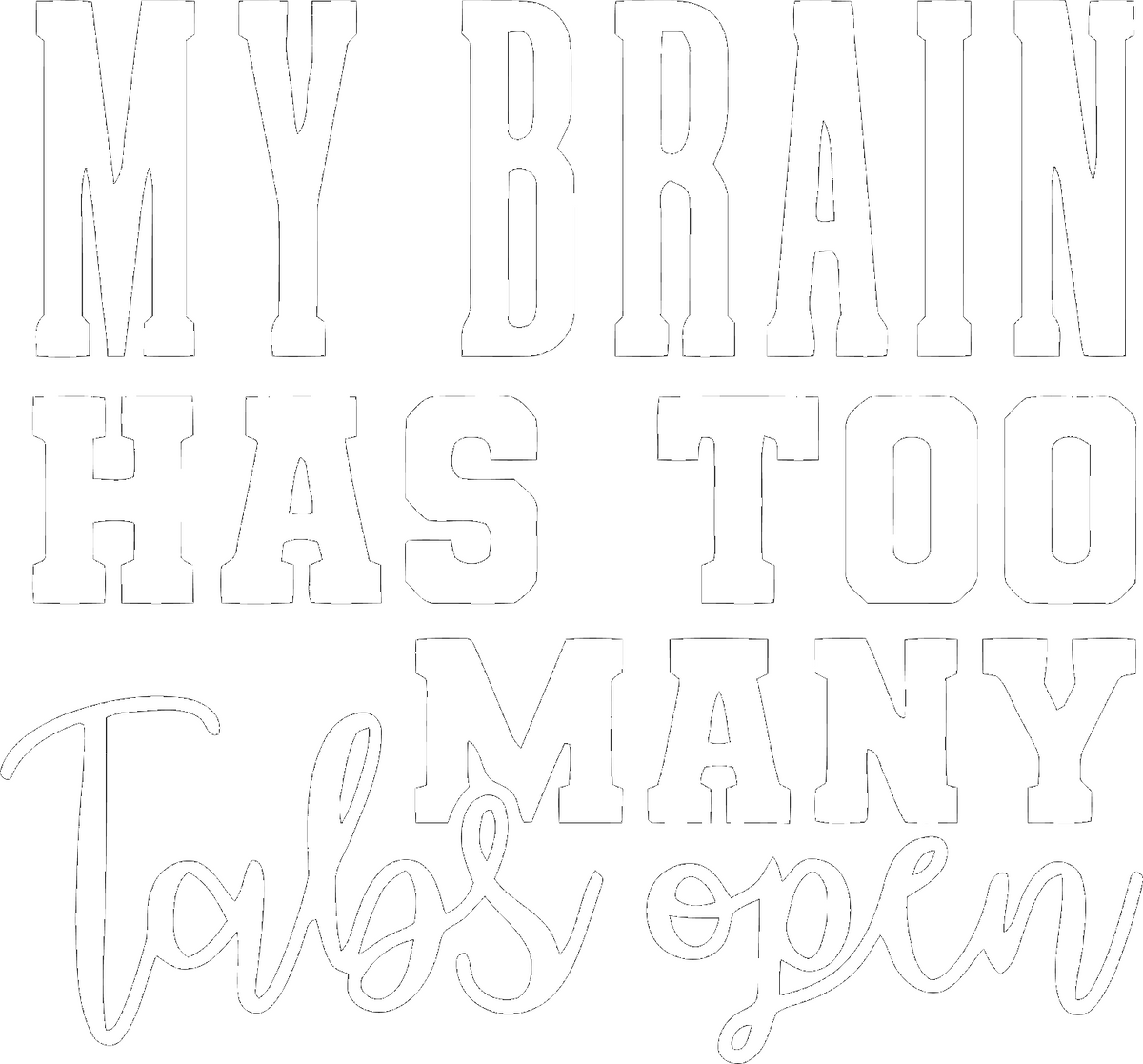 My Brain Has Too Many Tabs Open Sassy t-shirt