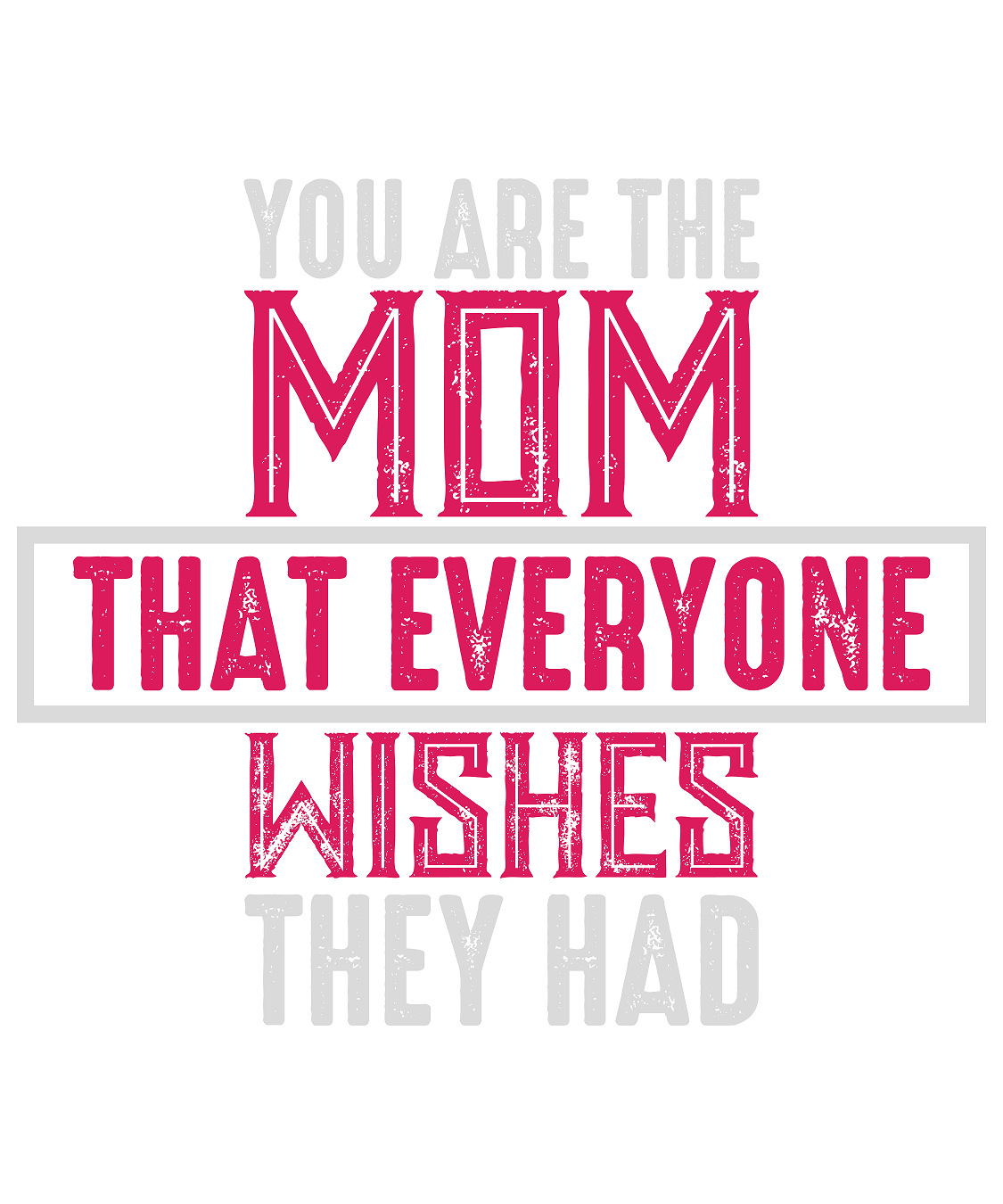 You Are the Mom That Everyone Wishes They Had t-shirt