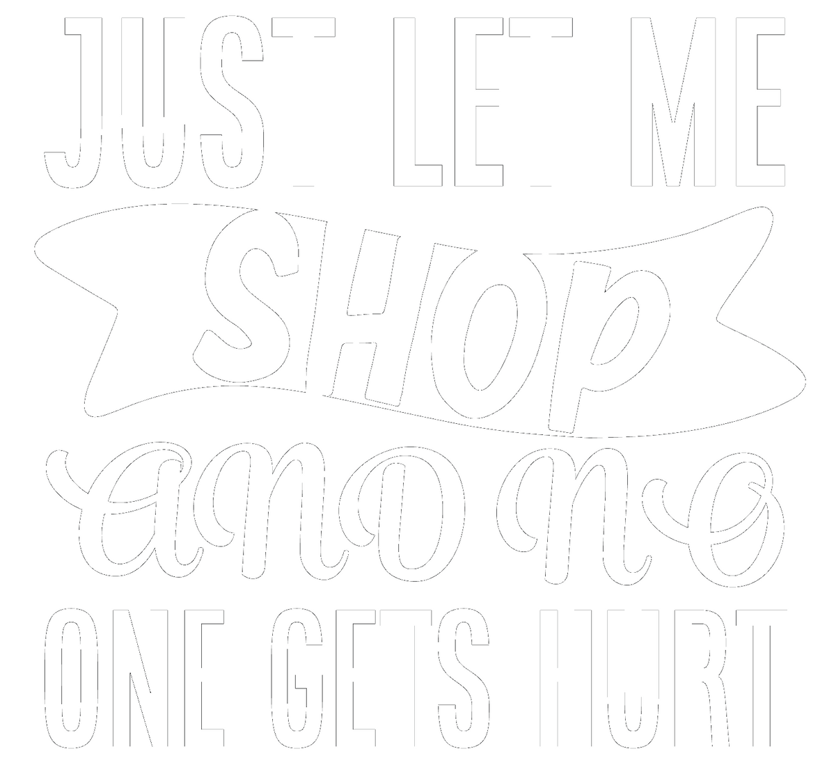Just Let Me Shop And No One Gets Hurt Sarcasm t-shirt